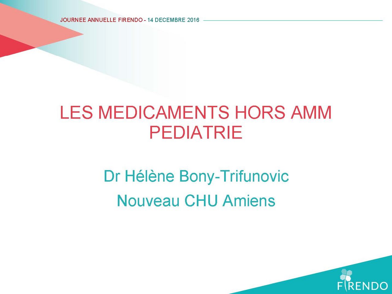 Journ&eacute;e Annuelle FIRENDO 2016  H&eacute;l&egrave;ne Bony-Trifunovic M&eacute;dicaments hors AMM en p&eacute;diatrie