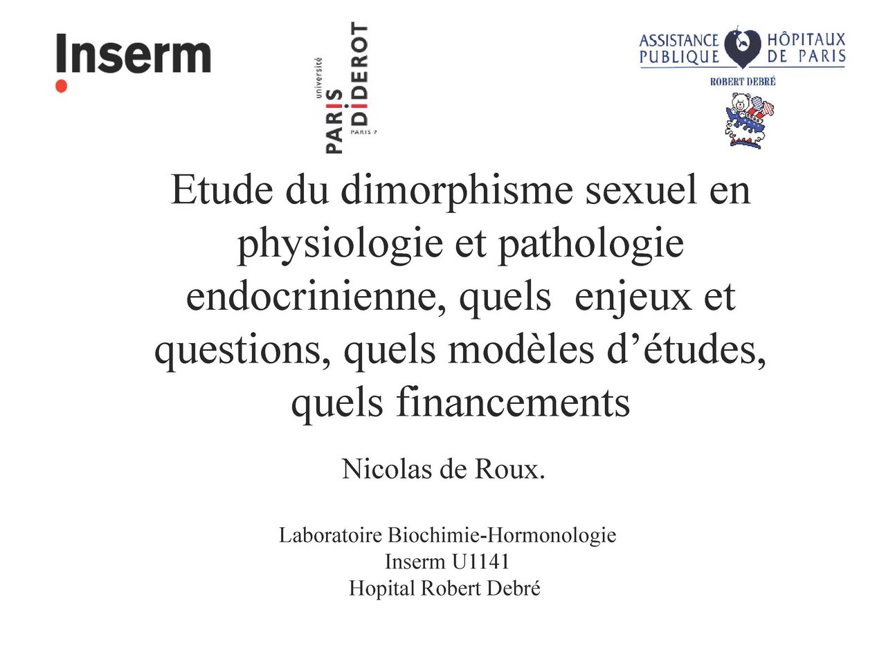 Visuel pour Nicolas de Roux "Etude du dimorphisme sexuel en physiologie et pathologie endocrinienne, quels enjeux et questions, quels mod&egrave;les d&rsquo;&eacute;tudes, quels financements ? "